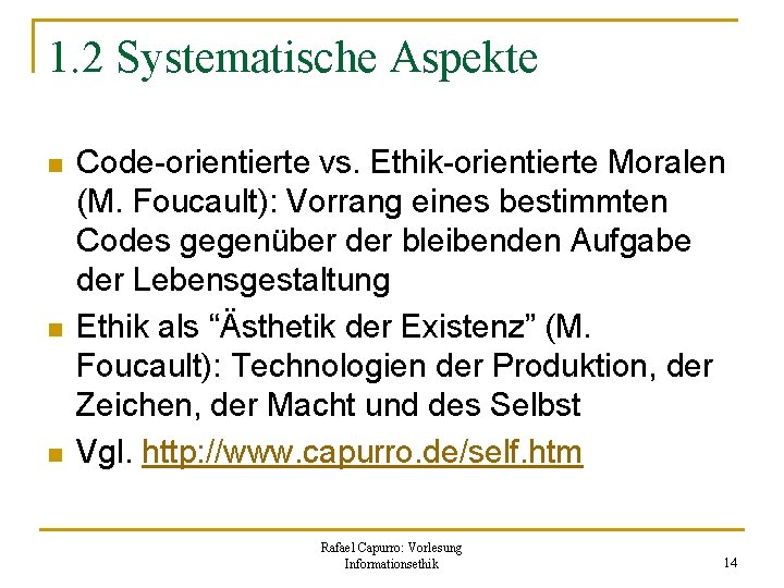1. 2 Systematische Aspekte n n n Code-orientierte vs. Ethik-orientierte Moralen (M. Foucault): Vorrang