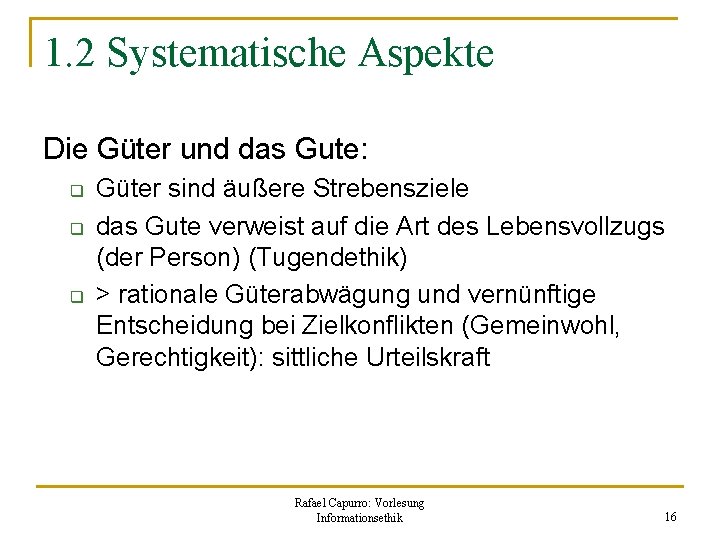 1. 2 Systematische Aspekte Die Güter und das Gute: q q q Güter sind