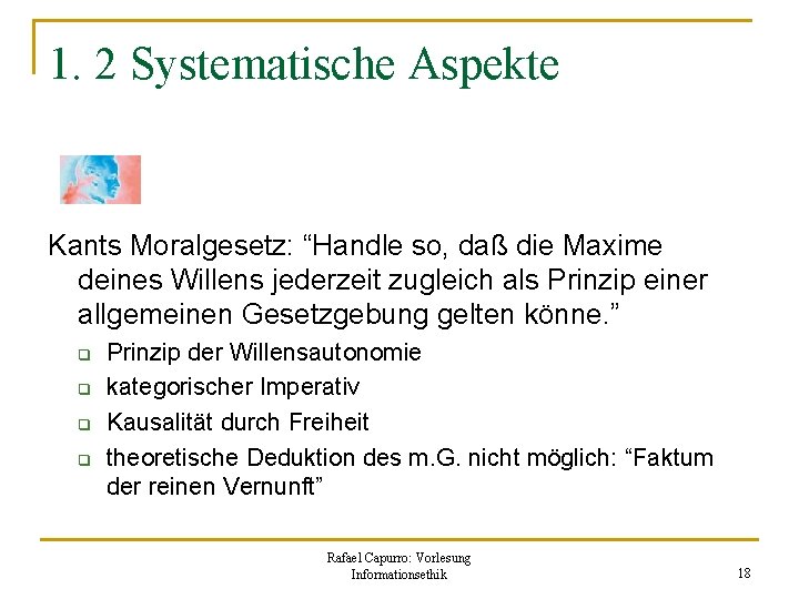 1. 2 Systematische Aspekte Kants Moralgesetz: “Handle so, daß die Maxime deines Willens jederzeit