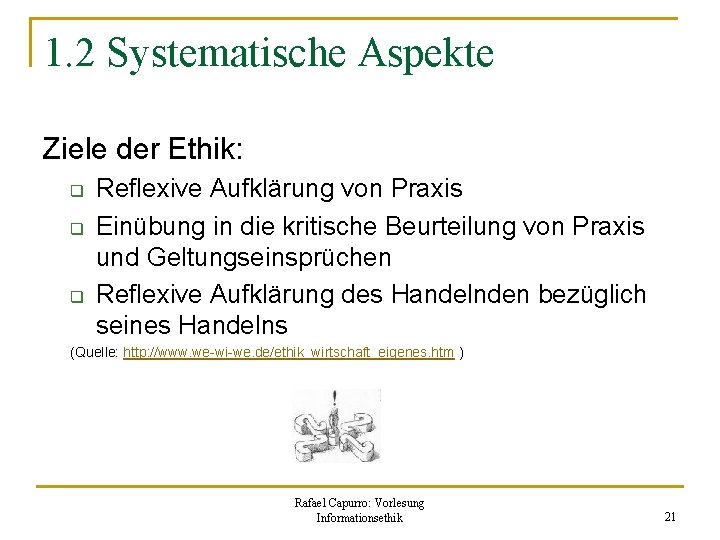 1. 2 Systematische Aspekte Ziele der Ethik: q q q Reflexive Aufklärung von Praxis