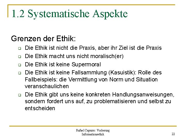 1. 2 Systematische Aspekte Grenzen der Ethik: q q q Die Ethik ist nicht