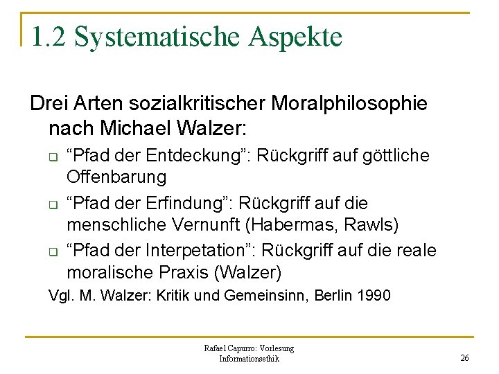 1. 2 Systematische Aspekte Drei Arten sozialkritischer Moralphilosophie nach Michael Walzer: q q q