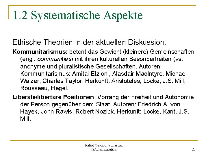 1. 2 Systematische Aspekte Ethische Theorien in der aktuellen Diskussion: Kommunitarismus: betont das Gewicht