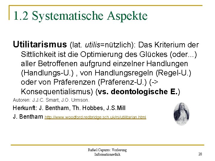 1. 2 Systematische Aspekte Utilitarismus (lat. utilis=nützlich): Das Kriterium der Sittlichkeit ist die Optimierung