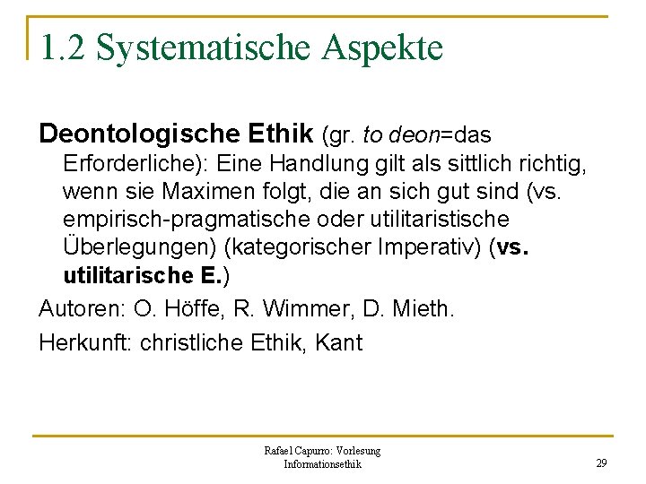 1. 2 Systematische Aspekte Deontologische Ethik (gr. to deon=das Erforderliche): Eine Handlung gilt als