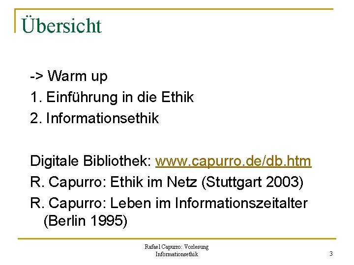 Übersicht -> Warm up 1. Einführung in die Ethik 2. Informationsethik Digitale Bibliothek: www.