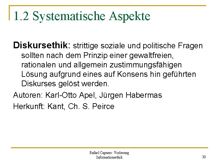 1. 2 Systematische Aspekte Diskursethik: strittige soziale und politische Fragen sollten nach dem Prinzip