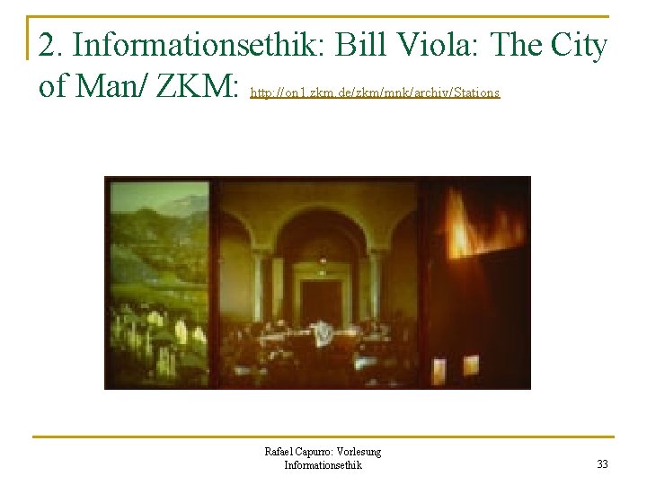 2. Informationsethik: Bill Viola: The City of Man/ ZKM: http: //on 1. zkm. de/zkm/mnk/archiv/Stations