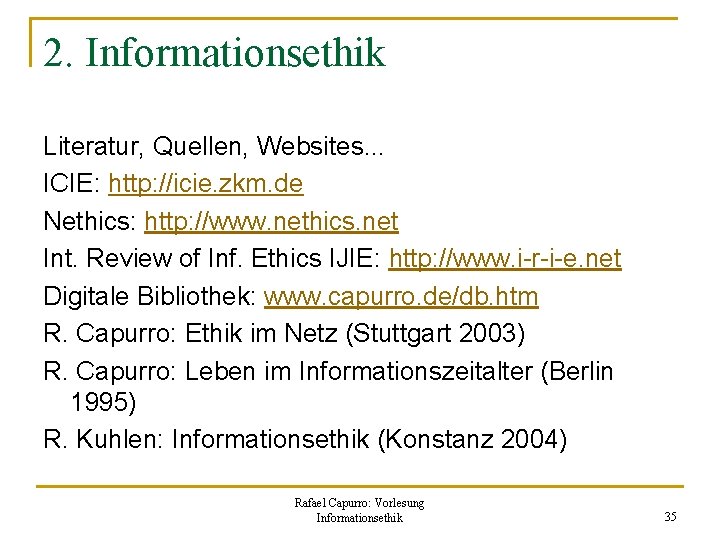 2. Informationsethik Literatur, Quellen, Websites. . . ICIE: http: //icie. zkm. de Nethics: http: