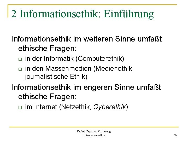 2 Informationsethik: Einführung Informationsethik im weiteren Sinne umfaßt ethische Fragen: q q in der