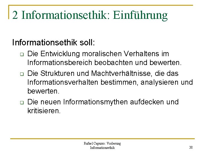 2 Informationsethik: Einführung Informationsethik soll: q q q Die Entwicklung moralischen Verhaltens im Informationsbereich