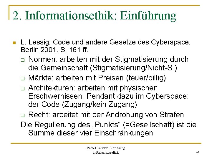 2. Informationsethik: Einführung n L. Lessig: Code und andere Gesetze des Cyberspace. Berlin 2001.