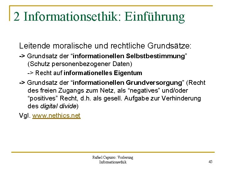 2 Informationsethik: Einführung Leitende moralische und rechtliche Grundsätze: -> Grundsatz der “informationellen Selbstbestimmung” (Schutz