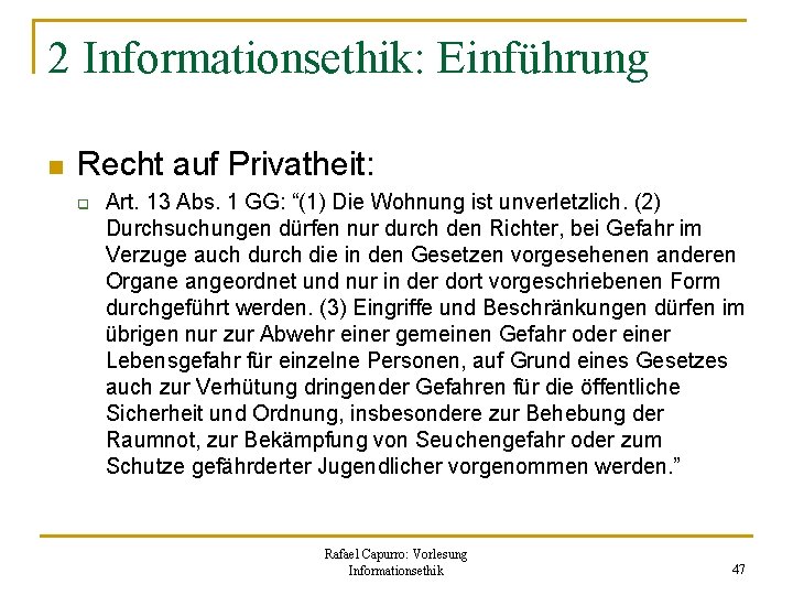2 Informationsethik: Einführung n Recht auf Privatheit: q Art. 13 Abs. 1 GG: “(1)