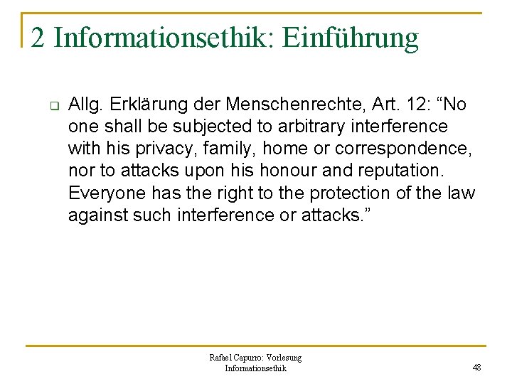 2 Informationsethik: Einführung q Allg. Erklärung der Menschenrechte, Art. 12: “No one shall be