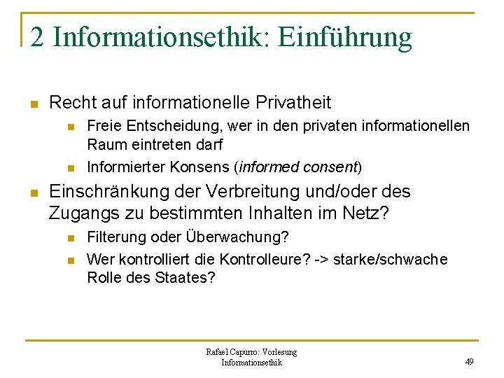 2 Informationsethik: Einführung n Recht auf informationelle Privatheit n n n Freie Entscheidung, wer