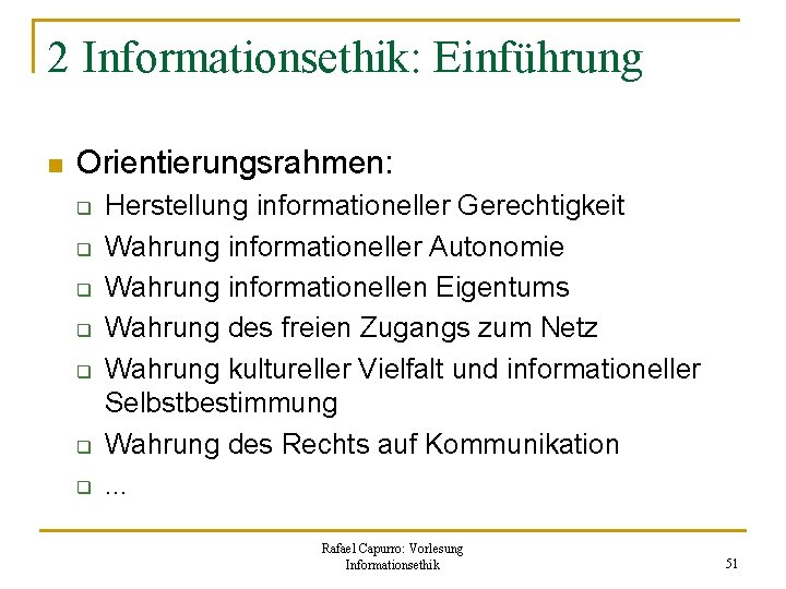 2 Informationsethik: Einführung n Orientierungsrahmen: q q q q Herstellung informationeller Gerechtigkeit Wahrung informationeller