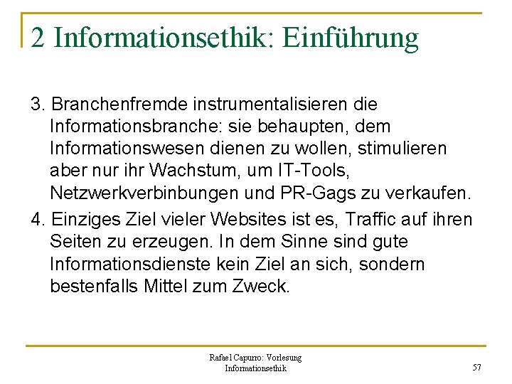 2 Informationsethik: Einführung 3. Branchenfremde instrumentalisieren die Informationsbranche: sie behaupten, dem Informationswesen dienen zu
