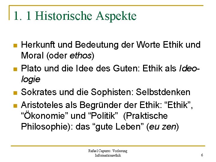 1. 1 Historische Aspekte n n Herkunft und Bedeutung der Worte Ethik und Moral