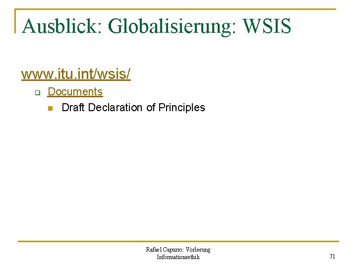 Ausblick: Globalisierung: WSIS www. itu. int/wsis/ q Documents n Draft Declaration of Principles Rafael