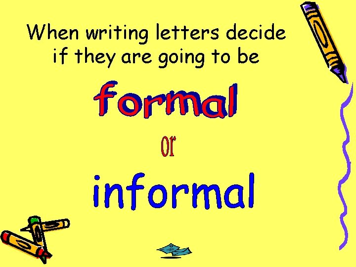 When writing letters decide if they are going to be 