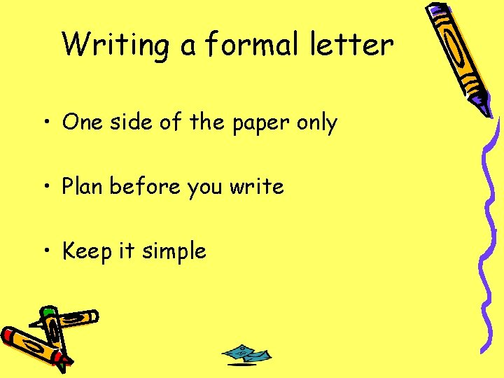 Writing a formal letter • One side of the paper only • Plan before