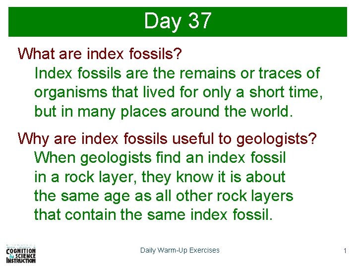 Day 37 What are index fossils? Index fossils are the remains or traces of