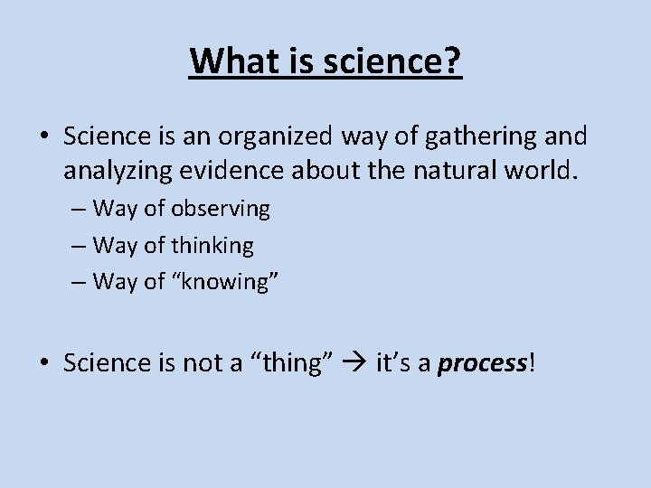 What is science? • Science is an organized way of gathering and analyzing evidence