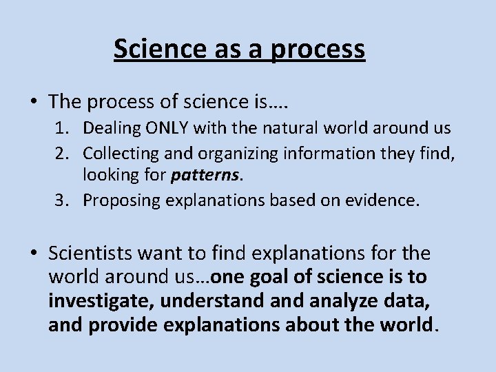 Science as a process • The process of science is…. 1. Dealing ONLY with