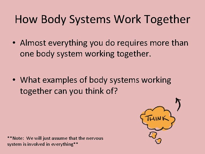 How Body Systems Work Together • Almost everything you do requires more than one