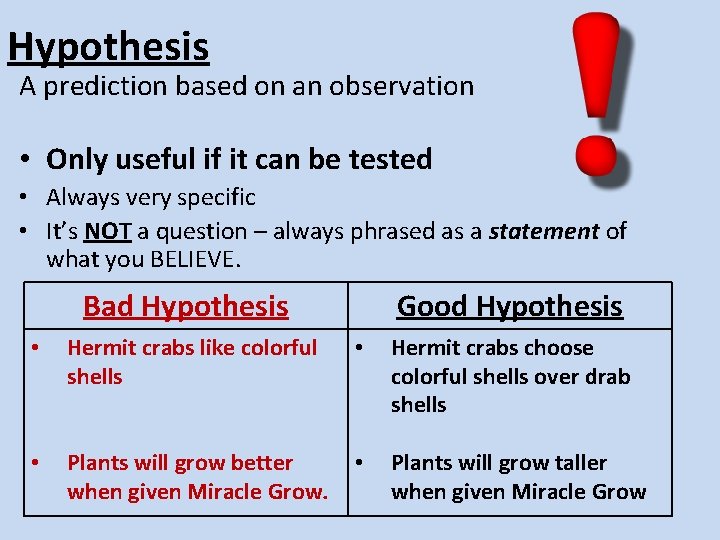 Hypothesis A prediction based on an observation • Only useful if it can be