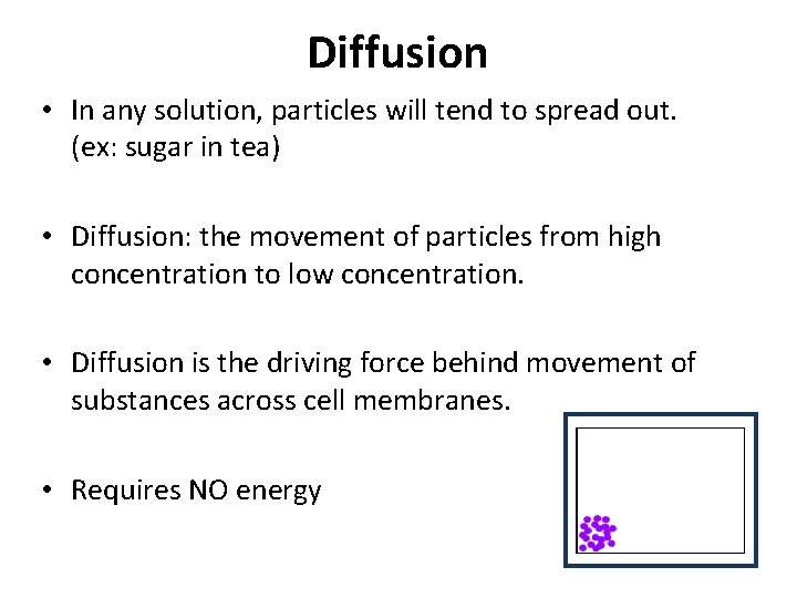 Diffusion • In any solution, particles will tend to spread out. (ex: sugar in