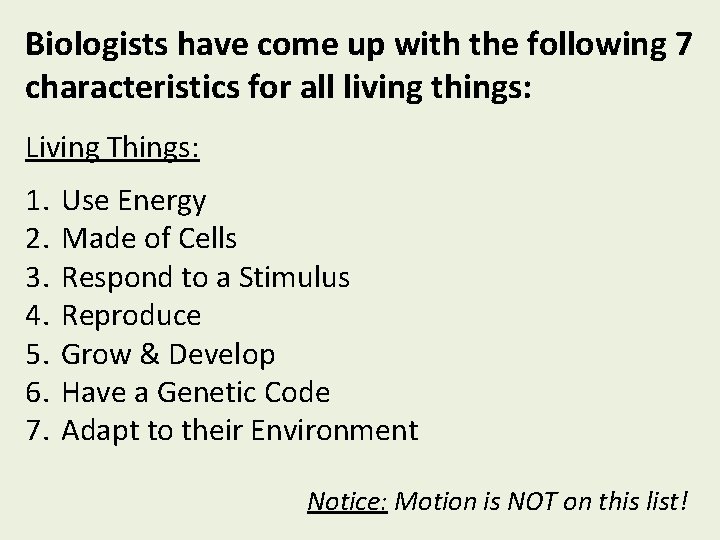 Biologists have come up with the following 7 characteristics for all living things: Living