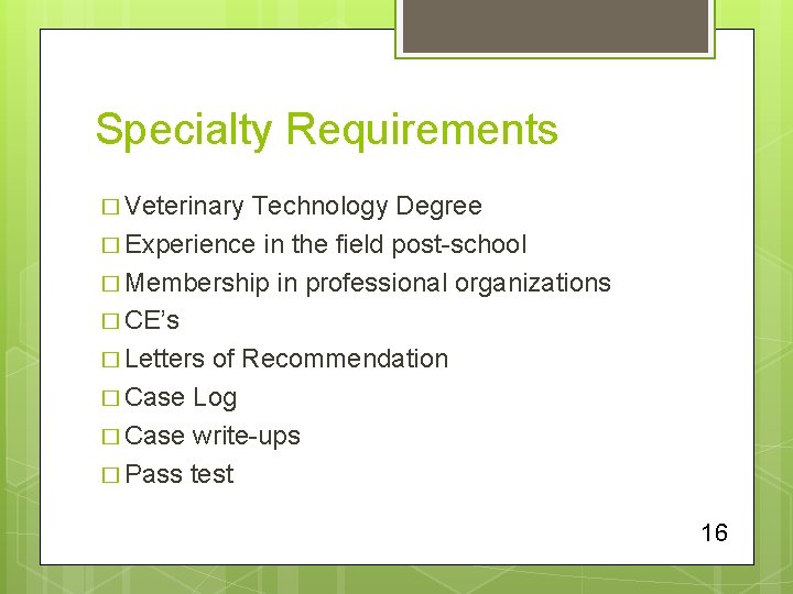 Specialty Requirements � Veterinary Technology Degree � Experience in the field post-school � Membership