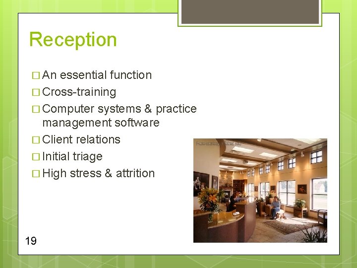 Reception � An essential function � Cross-training � Computer systems & practice management software