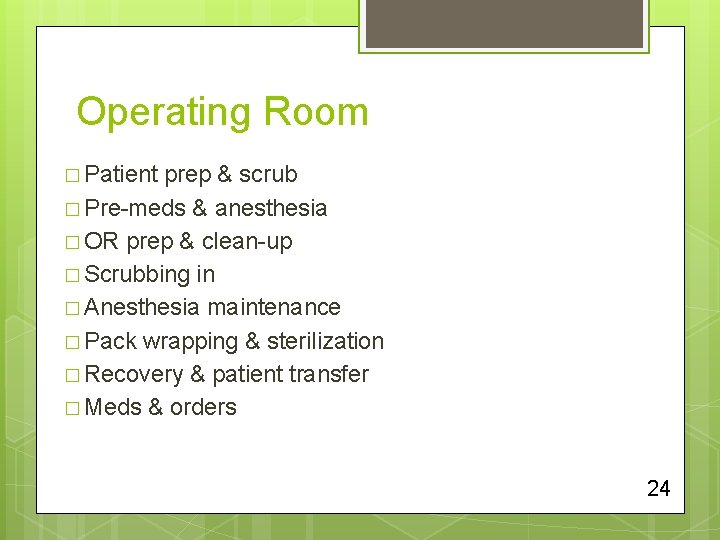 Operating Room � Patient prep & scrub � Pre-meds & anesthesia � OR prep