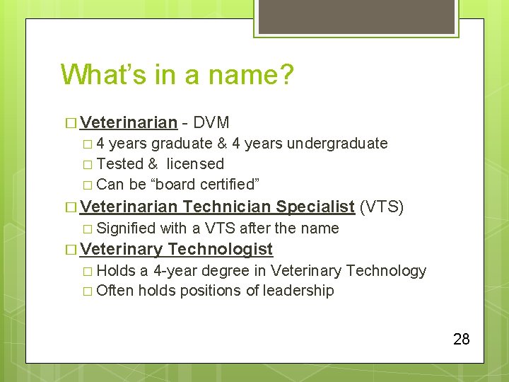 What’s in a name? � Veterinarian - DVM � 4 years graduate & 4