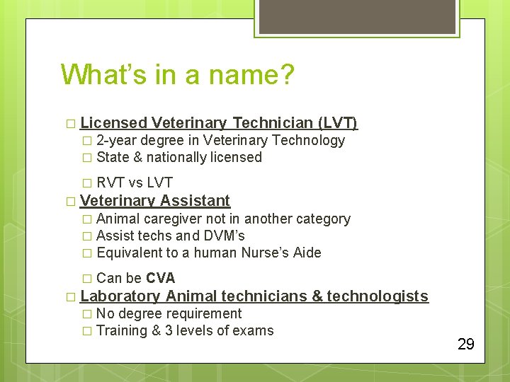 What’s in a name? � Licensed Veterinary Technician (LVT) 2 -year degree in Veterinary