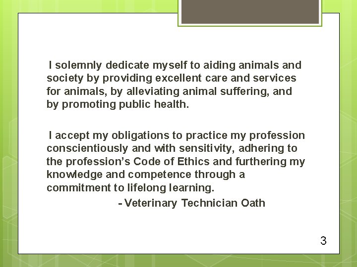 I solemnly dedicate myself to aiding animals and society by providing excellent care and