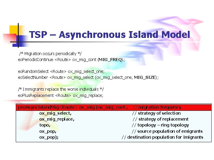 TSP – Asynchronous Island Model /* Migration occurs periodically */ eo. Periodic. Continue <Route>