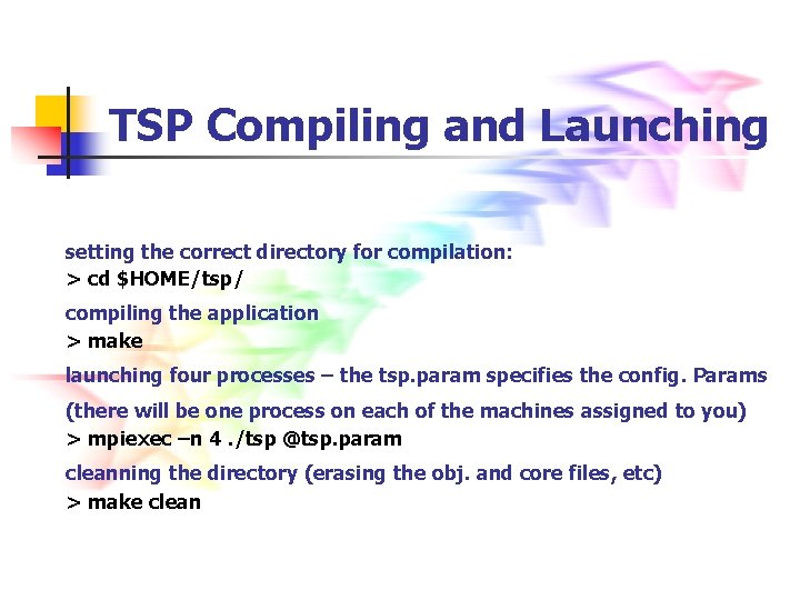 TSP Compiling and Launching setting the correct directory for compilation: > cd $HOME/tsp/ compiling