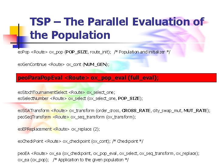 TSP – The Parallel Evaluation of the Population eo. Pop <Route> ox_pop (POP_SIZE, route_init);