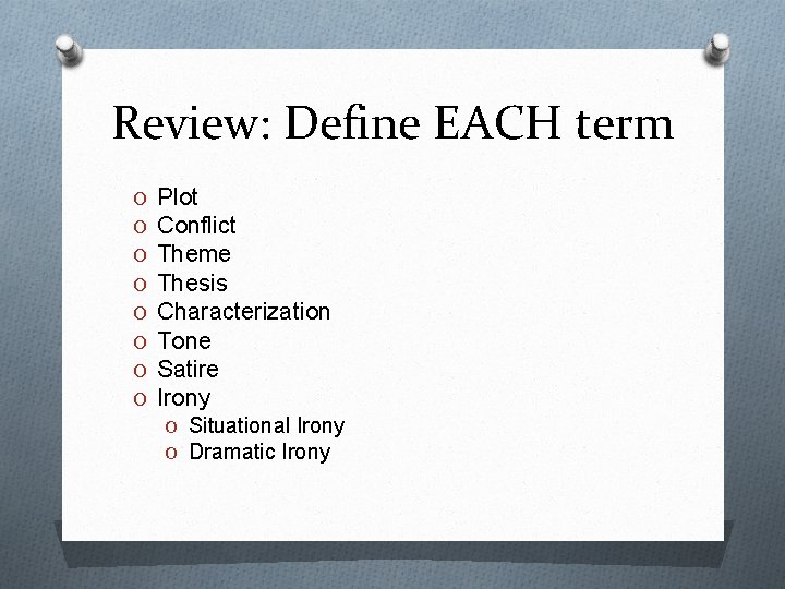 Review: Define EACH term O O O O Plot Conflict Theme Thesis Characterization Tone