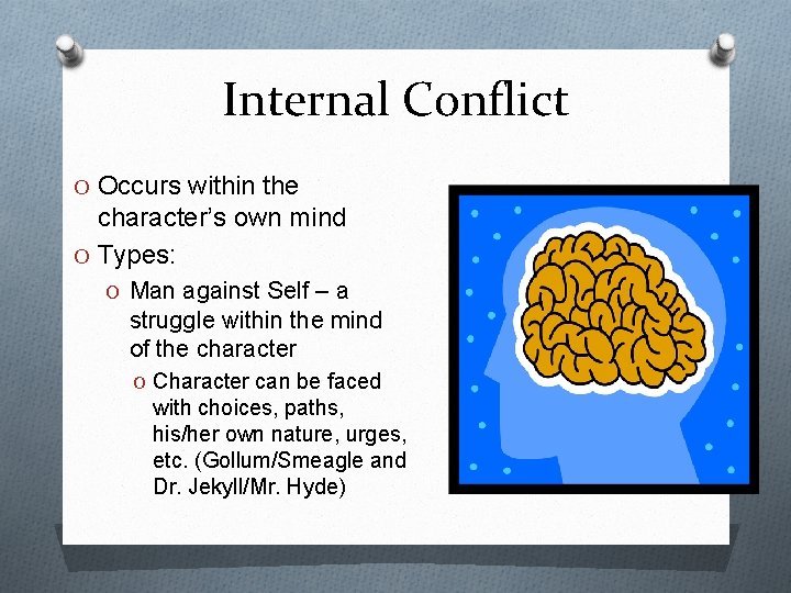 Internal Conflict O Occurs within the character’s own mind O Types: O Man against