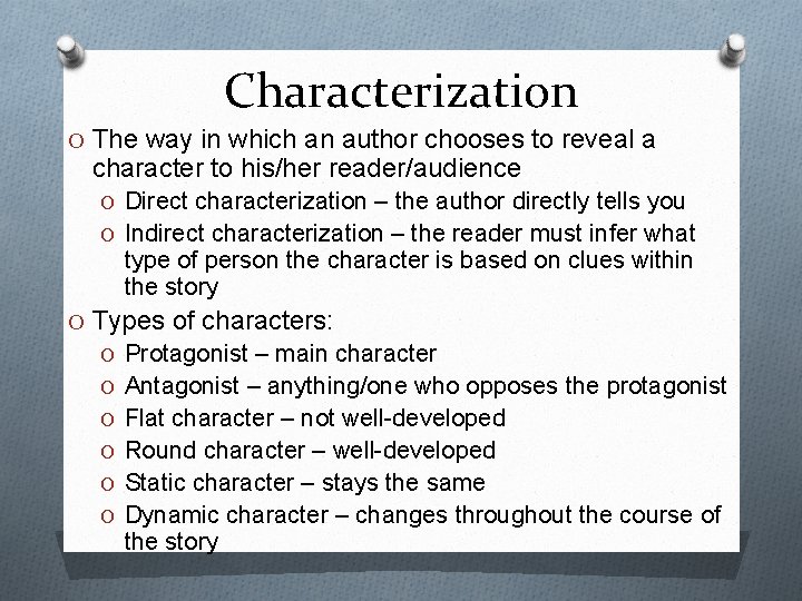 Characterization O The way in which an author chooses to reveal a character to