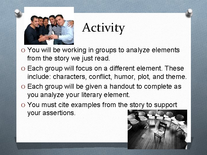 Activity O You will be working in groups to analyze elements from the story