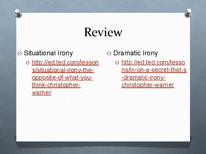 Review O Situational Irony O http: //ed. ted. com/lesson s/situational-irony-theopposite-of-what-youthink-christopherwarner O Dramatic Irony O