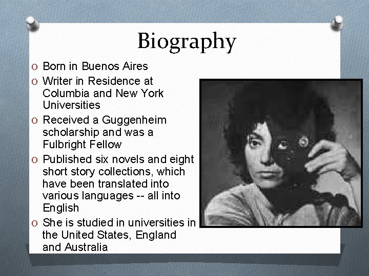 Biography O Born in Buenos Aires O Writer in Residence at Columbia and New