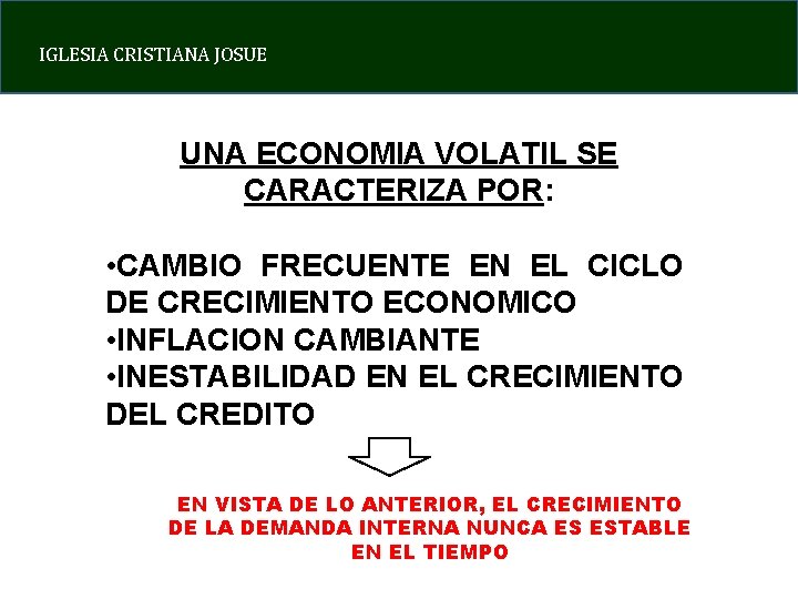 IGLESIA CRISTIANA JOSUE UNA ECONOMIA VOLATIL SE CARACTERIZA POR: • CAMBIO FRECUENTE EN EL