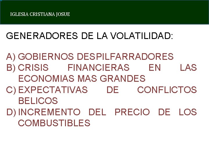 IGLESIA CRISTIANA JOSUE GENERADORES DE LA VOLATILIDAD: A) GOBIERNOS DESPILFARRADORES B) CRISIS FINANCIERAS EN